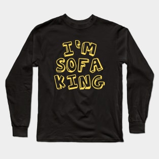 I m sofa King Long Sleeve T-Shirt